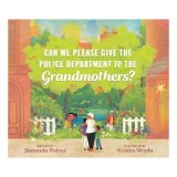 Can We Please Give the Police Department to the Grandmothers?