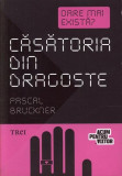 Căsătoria din dragoste. Oare mai există? - Paperback - Pascal Bruckner - Trei