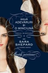 Doua adevaruri si o minciuna. Jocul minciunii. Volumul 3/Sara Shepard
