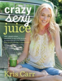 Crazy Sexy Juice | Kris Carr, Hay House Inc