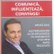 COMUNICA , INFLUENTEAZA , CONVINGE ! APLICA CELE 96 DE SECRETE ALE PERSUASIUNII CA SA INFLUENTEZI CU INTEGRITATE SI SA OBTII RAPID REZULTATE ! de ANDY