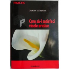 Cum sa-i satisfaci visele erotice &ndash; Graham Masterton