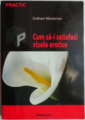 Cum sa-i satisfaci visele erotice &amp;ndash; Graham Masterton foto