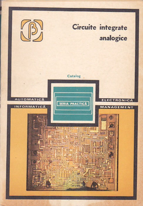 RAPEANU R. - CIRCUITE INTEGRATE ANALOGICE ( CATALOG )