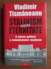 Stalinism pentru eternitate. O istorie politica a comunismului romanesc - Vladimir Tismaneanu foto