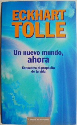 Un nuevo mundo, ahora. Encuentra el proposito de tu vida &amp;ndash; Eckhart Tolle foto