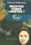 Incotro curge linistea? Romulus Barbulescu, Editura Ion Creanga, 1991, Carti de colectie, Literatura romana clasica romana