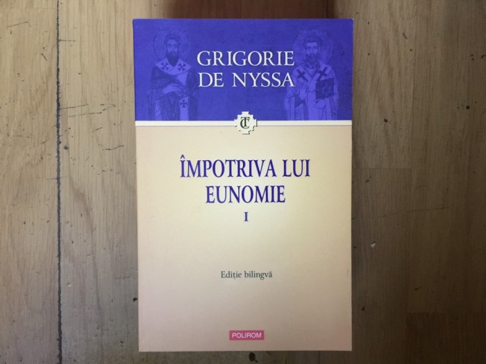 d1a GRIGORIE DE NYSSA, &Icirc;MPOTRIVA LUI EUNOMIE VOL.I. EDIȚIE BILINGVĂ GREACA-ROMANA