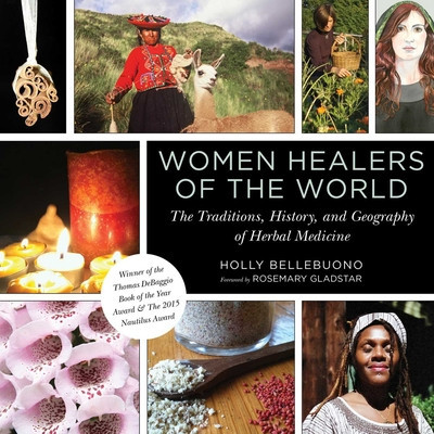 Women Healers of the World: The Traditions, History, and Geography of Herbal Medicine foto