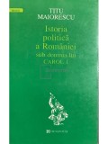 Titu Maiorescu - Istoria politica a Romaniei sub domnia lui Carol I (Editia: 1994)