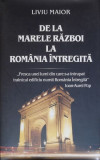 De la Marele Razboi la Romania intregita - Liviu Maior