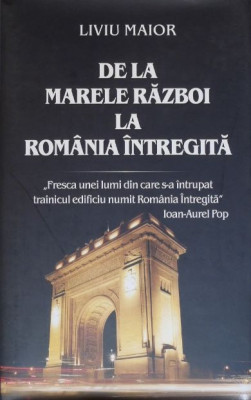 De la Marele Razboi la Romania intregita - Liviu Maior foto