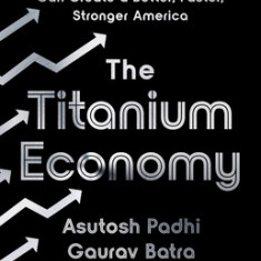 The Titanium Economy: How Industrial Technology Can Create a Better, Faster, Stronger America