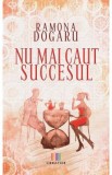 Nu mai caut succesul - Ramona Dogaru