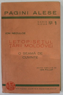 LETOPISTEUL MOLDOVEI , O SEAMA DE CUVINTE de ION NECULCE , editie ingrijita de ION PILLAT , 1942 foto