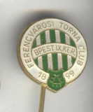Insigna veche FOTBAL 1899 - Ferencvarosi Budapesta