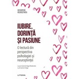 Iubire, dorinta si pasiune. O lectura din perspectiva psihologiei si neurostiintei. Volumul 44. Descopera Neurostiinta - Laura Garcia-Vega Redondo, Lu