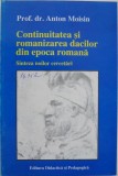 Continuitatea si romanizarea dacilor din epoca romana. Sinteza noilor cercetari - Anton Moisin