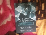 a7 O viata de rugaciune - Paul E. Miller