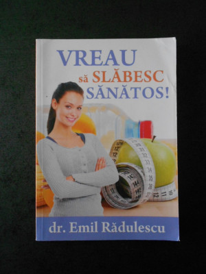 EMIL RADULESCU - VREAU SA SLABESC SANATOS ! foto