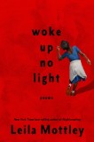 Woke Up No Light: Poems