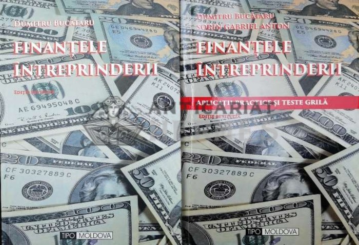 Finanțele &icirc;ntreprinderii. Aplicații practice și teste grila - 2017 - Dumitru Bucataru ($W83)