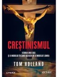 Crestinismul. Istoria unei idei si a modului in care aceasta ne-a modelat lumea/Tom Holland