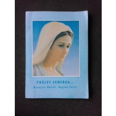 TRAITI IUBIREA, MESAJELE SFINTEI FECIOARE MARIA , REGINA PACII