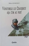 VANATORILE LUI CEAUSESCU ASA CUM AU FOST-MITICA GEORGESCU-345713