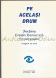 Cumpara ieftin Pe Acelasi Drum. Doctrina Crestin Democrata Romaneasca. Culegere De Texte