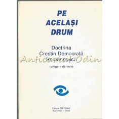 Pe Acelasi Drum. Doctrina Crestin Democrata Romaneasca. Culegere De Texte