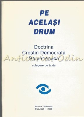 Pe Acelasi Drum. Doctrina Crestin Democrata Romaneasca. Culegere De Texte