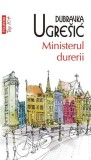 Ministerul durerii - Dubravka Ugre&scaron;ić - Carte, Roman