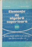 ELEMENTE DE ALGEBRA SUPERIOARA. MANUAL PENTRU CLASA A XII-A-A. HOLLINGER, E. GEORGESCU-BUZAU-349121