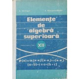 ELEMENTE DE ALGEBRA SUPERIOARA. MANUAL PENTRU CLASA A XII-A-A. HOLLINGER, E. GEORGESCU BUZAU-349121