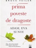 Prima poveste de dragoste. Adam, Eva si noi/Bruce Feiler