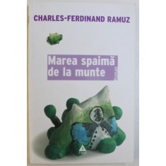 MAREA SPAIMA DE LA MUNTE - ROMAN de CHARLES - FERDINAD RAMUZ , 2007