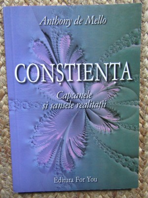 Anthony de Mello - Constienta. Capcanele si sansele realitatii foto