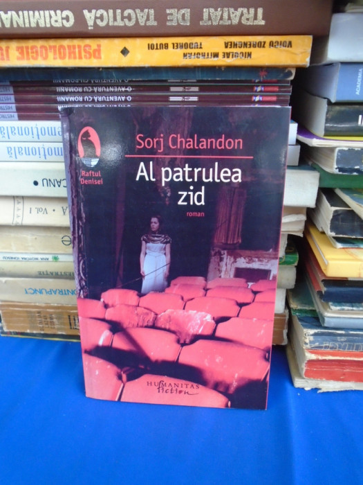 SORJ CHALANDON - AL PATRULEA ZID ( ROMAN ) , HUMANITAS , 2014 *