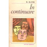 B. Elvin - In continuare. Roman - 137315
