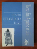 Toma D&#039;Aquino - Despre eternitatea lumii, Editura Univers, 2007. Filosofie