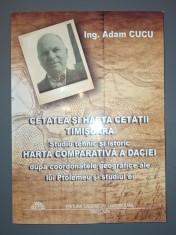 Adam Cucu - Cetatea si harta Cetatii Timisoara (Studiu tehnic si istoric) * Harta comparativa a Daciei dupa coordonatele geografice ale lui Ptolomeu foto