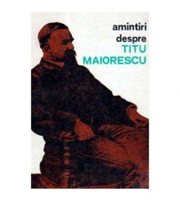 - Amintiri despre Titu Maiorescu - 106052 foto
