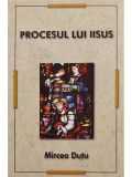 Mircea Dutu - Procesul lui Iisus (editia 2011)