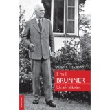 Emil Brunner - &Uacute;jra&eacute;rt&eacute;kel&eacute;s - Alister E. Mcgrath