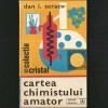 Cartea Chimistului Amator - Dan I. Seracu - Colecția Cristal - Chimie / Chimia ca Hobby