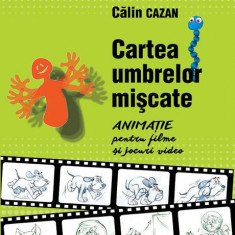 Cartea umbrelor mișcate. Animație pentru filme și jocuri video - Paperback brosat - Călin Cazan - Didactica Publishing House