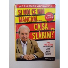 SI NOI CE MAI MANCAM CA SA SLABIM , VOL. II de GHEORGHE MENCINICOPSCHI , 2010