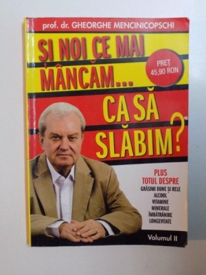 SI NOI CE MAI MANCAM CA SA SLABIM , VOL. II de GHEORGHE MENCINICOPSCHI , 2010 foto