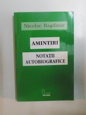 AMINTIRI , NOTATII AUTOBIOGRAFICE de NICOLAE BAGDASAR foto